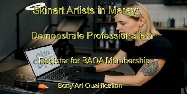 Skinart Artists in Maray: Demonstrate Professionalism - Register for BAQA Membership | Body Art Qualification Authority | BAQA-Russia