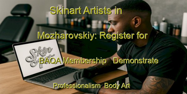 Skinart Artists in Mozharovskiy: Register for BAQA Membership - Demonstrate Professionalism | Body Art Qualification Authority | BAQA-Russia