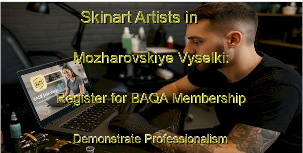 Skinart Artists in Mozharovskiye Vyselki: Register for BAQA Membership - Demonstrate Professionalism | Body Art Qualification Authority | BAQA-Russia