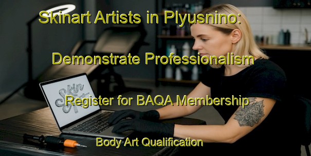 Skinart Artists in Plyusnino: Demonstrate Professionalism - Register for BAQA Membership | Body Art Qualification Authority | BAQA-Russia
