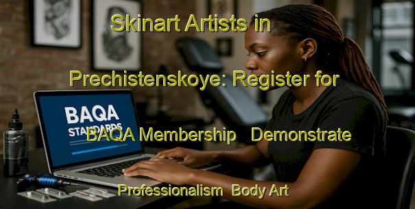 Skinart Artists in Prechistenskoye: Register for BAQA Membership - Demonstrate Professionalism | Body Art Qualification Authority | BAQA-Russia