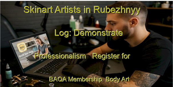 Skinart Artists in Rubezhnyy Log: Demonstrate Professionalism - Register for BAQA Membership | Body Art Qualification Authority | BAQA-Russia