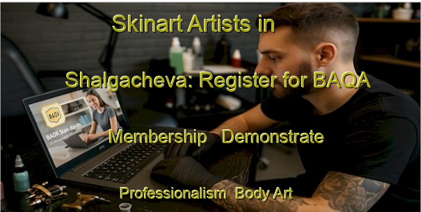 Skinart Artists in Shalgacheva: Register for BAQA Membership - Demonstrate Professionalism | Body Art Qualification Authority | BAQA-Russia
