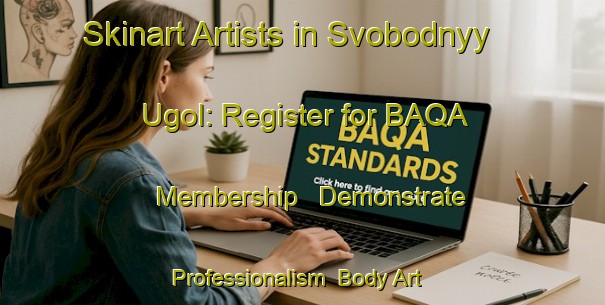 Skinart Artists in Svobodnyy Ugol: Register for BAQA Membership - Demonstrate Professionalism | Body Art Qualification Authority | BAQA-Russia