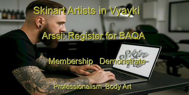 Skinart Artists in Vyayki Arssi: Register for BAQA Membership - Demonstrate Professionalism | Body Art Qualification Authority | BAQA-Russia