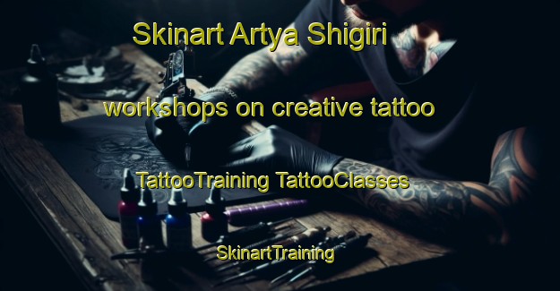 Skinart Artya Shigiri workshops on creative tattoo | #TattooTraining #TattooClasses #SkinartTraining-Russia