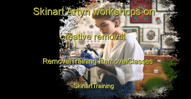 Skinart Artyn workshops on creative removal | #RemovalTraining #RemovalClasses #SkinartTraining-Russia