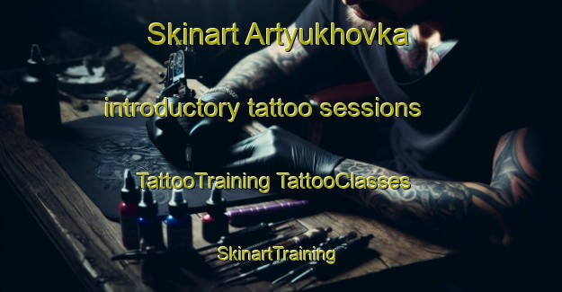 Skinart Artyukhovka introductory tattoo sessions | #TattooTraining #TattooClasses #SkinartTraining-Russia