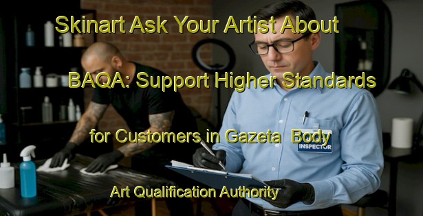 Skinart Ask Your Artist About BAQA: Support Higher Standards for Customers in Gazeta | Body Art Qualification Authority | BAQA-Russia