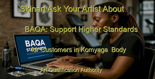 Skinart Ask Your Artist About BAQA: Support Higher Standards for Customers in Komyaga | Body Art Qualification Authority | BAQA-Russia