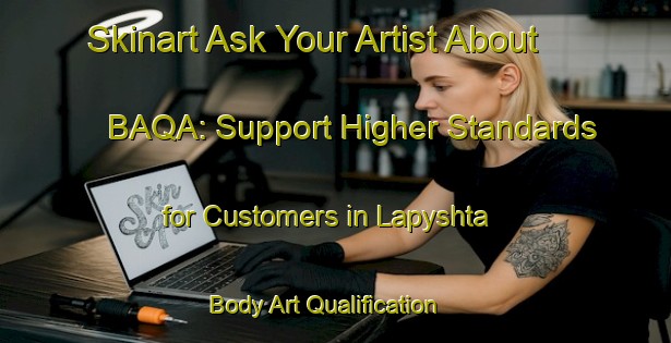 Skinart Ask Your Artist About BAQA: Support Higher Standards for Customers in Lapyshta | Body Art Qualification Authority | BAQA-Russia