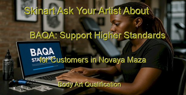 Skinart Ask Your Artist About BAQA: Support Higher Standards for Customers in Novaya Maza | Body Art Qualification Authority | BAQA-Russia