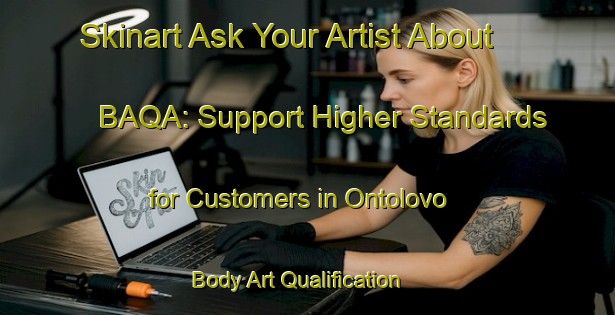 Skinart Ask Your Artist About BAQA: Support Higher Standards for Customers in Ontolovo | Body Art Qualification Authority | BAQA-Russia