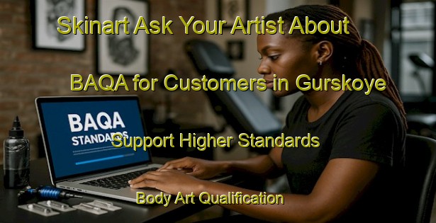 Skinart Ask Your Artist About BAQA for Customers in Gurskoye - Support Higher Standards | Body Art Qualification Authority | BAQA-Russia