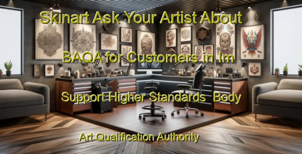 Skinart Ask Your Artist About BAQA for Customers in Im - Support Higher Standards | Body Art Qualification Authority | BAQA-Russia
