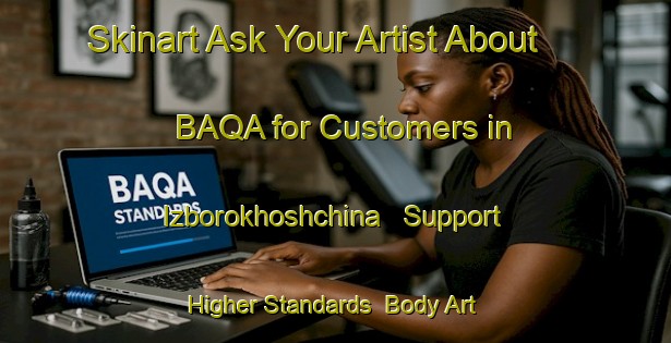 Skinart Ask Your Artist About BAQA for Customers in Izborokhoshchina - Support Higher Standards | Body Art Qualification Authority | BAQA-Russia