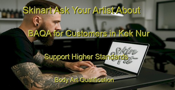 Skinart Ask Your Artist About BAQA for Customers in Kek Nur - Support Higher Standards | Body Art Qualification Authority | BAQA-Russia