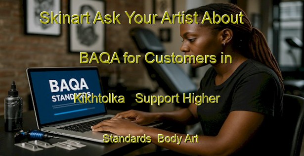 Skinart Ask Your Artist About BAQA for Customers in Kikhtolka - Support Higher Standards | Body Art Qualification Authority | BAQA-Russia