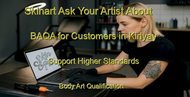 Skinart Ask Your Artist About BAQA for Customers in Kirlyay - Support Higher Standards | Body Art Qualification Authority | BAQA-Russia