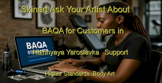 Skinart Ask Your Artist About BAQA for Customers in Nizhnyaya Yaroslavka - Support Higher Standards | Body Art Qualification Authority | BAQA-Russia