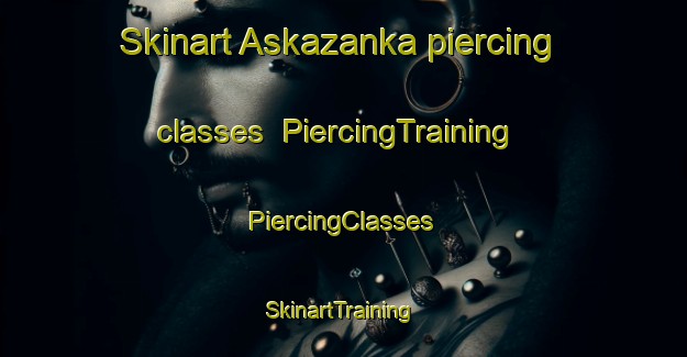 Skinart Askazanka piercing classes | #PiercingTraining #PiercingClasses #SkinartTraining-Russia