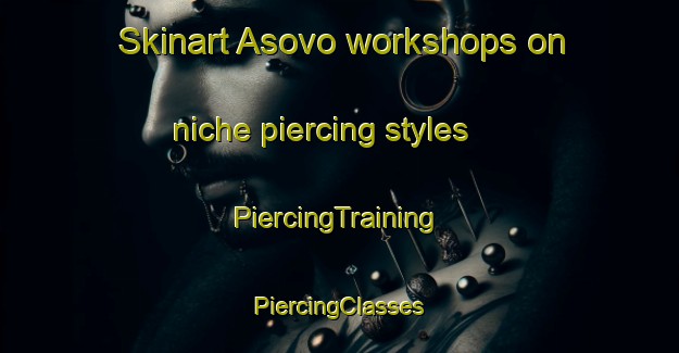 Skinart Asovo workshops on niche piercing styles | #PiercingTraining #PiercingClasses #SkinartTraining-Russia