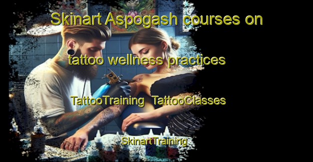 Skinart Aspogash courses on tattoo wellness practices | TattooTraining | TattooClasses | SkinartTraining-Russia