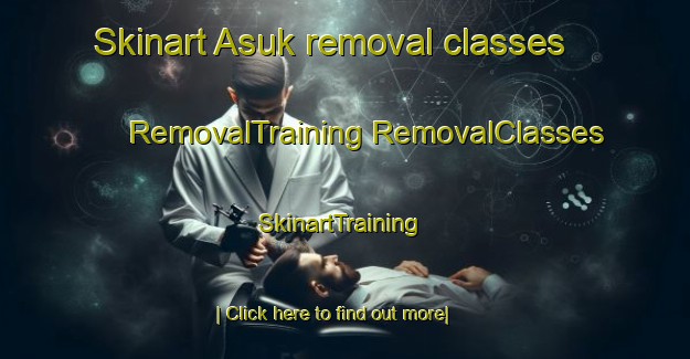 Skinart Asuk removal classes | #RemovalTraining #RemovalClasses #SkinartTraining-Russia