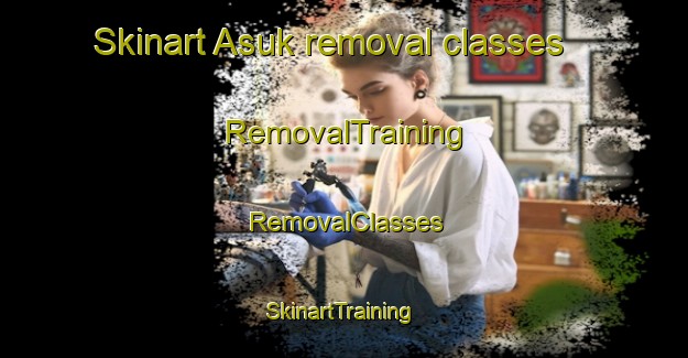 Skinart Asuk removal classes | RemovalTraining | RemovalClasses | SkinartTraining-Russia