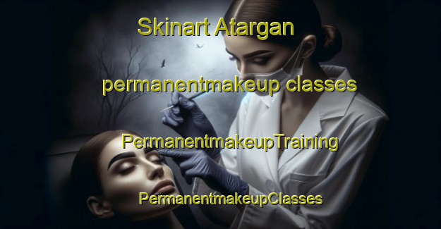 Skinart Atargan permanentmakeup classes | #PermanentmakeupTraining #PermanentmakeupClasses #SkinartTraining-Russia