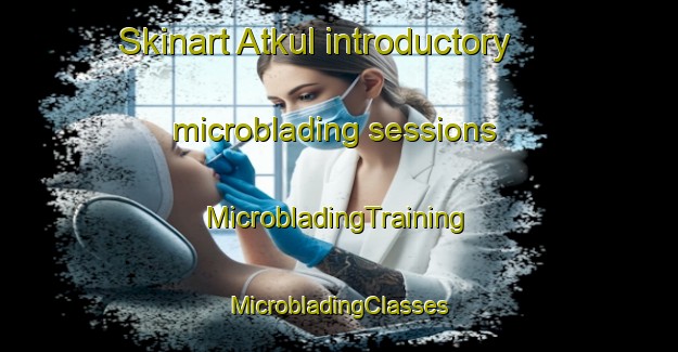 Skinart Atkul introductory microblading sessions | #MicrobladingTraining #MicrobladingClasses #SkinartTraining-Russia