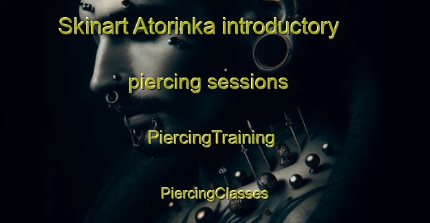 Skinart Atorinka introductory piercing sessions | #PiercingTraining #PiercingClasses #SkinartTraining-Russia