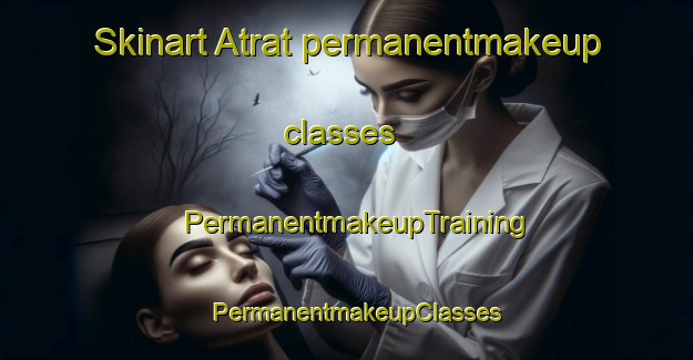 Skinart Atrat permanentmakeup classes | PermanentmakeupTraining | PermanentmakeupClasses | SkinartTraining-Russia