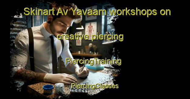 Skinart Av Yavaam workshops on creative piercing | #PiercingTraining #PiercingClasses #SkinartTraining-Russia