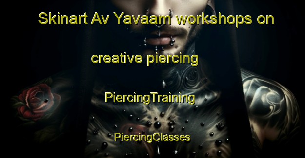 Skinart Av Yavaam workshops on creative piercing | #PiercingTraining #PiercingClasses #SkinartTraining-Russia