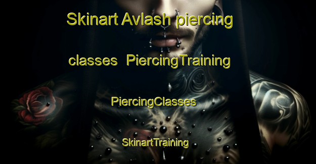 Skinart Avlash piercing classes | PiercingTraining | PiercingClasses | SkinartTraining-Russia
