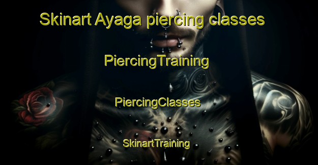 Skinart Ayaga piercing classes | #PiercingTraining #PiercingClasses #SkinartTraining-Russia