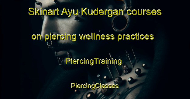 Skinart Ayu Kudergan courses on piercing wellness practices | #PiercingTraining #PiercingClasses #SkinartTraining-Russia