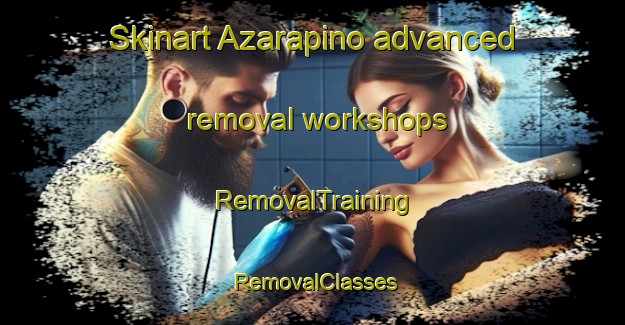 Skinart Azarapino advanced removal workshops | RemovalTraining | RemovalClasses | SkinartTraining-Russia