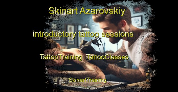 Skinart Azarovskiy introductory tattoo sessions | TattooTraining | TattooClasses | SkinartTraining-Russia