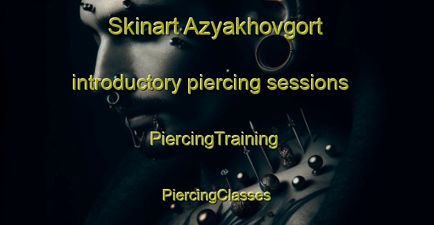 Skinart Azyakhovgort introductory piercing sessions | #PiercingTraining #PiercingClasses #SkinartTraining-Russia