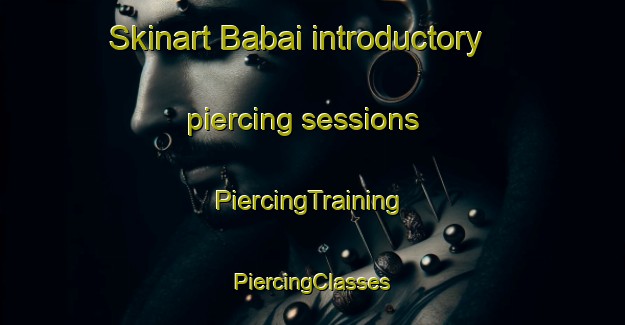 Skinart Babai introductory piercing sessions | #PiercingTraining #PiercingClasses #SkinartTraining-Russia