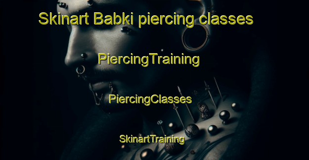 Skinart Babki piercing classes | PiercingTraining | PiercingClasses | SkinartTraining-Russia