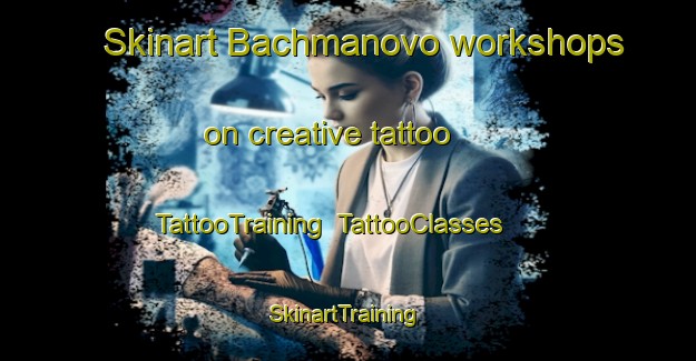 Skinart Bachmanovo workshops on creative tattoo | TattooTraining | TattooClasses | SkinartTraining-Russia