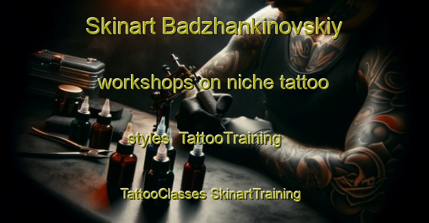 Skinart Badzhankinovskiy workshops on niche tattoo styles | #TattooTraining #TattooClasses #SkinartTraining-Russia