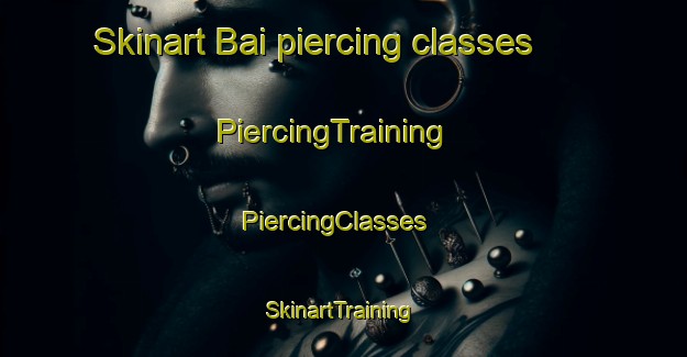 Skinart Bai piercing classes | PiercingTraining | PiercingClasses | SkinartTraining-Russia