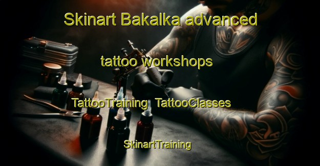 Skinart Bakalka advanced tattoo workshops | TattooTraining | TattooClasses | SkinartTraining-Russia