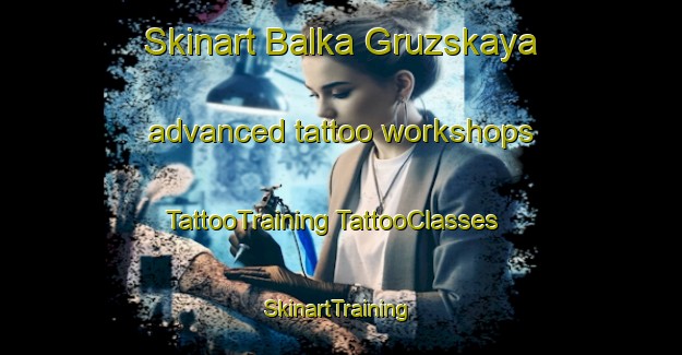 Skinart Balka Gruzskaya advanced tattoo workshops | #TattooTraining #TattooClasses #SkinartTraining-Russia