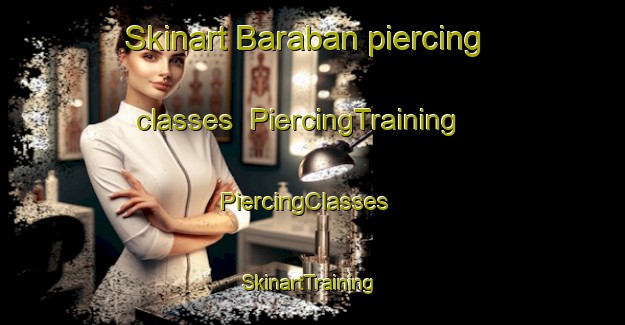 Skinart Baraban piercing classes | PiercingTraining | PiercingClasses | SkinartTraining-Russia