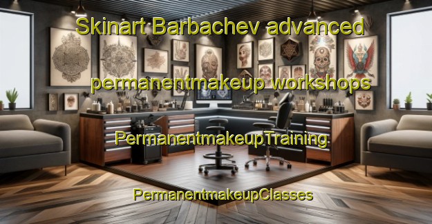 Skinart Barbachev advanced permanentmakeup workshops | PermanentmakeupTraining | PermanentmakeupClasses | SkinartTraining-Russia
